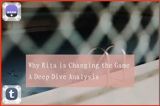 Why Rita is Changing the Game A Deep Dive Analysis