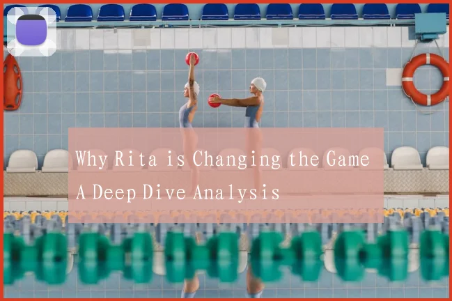 Why Rita is Changing the Game A Deep Dive Analysis